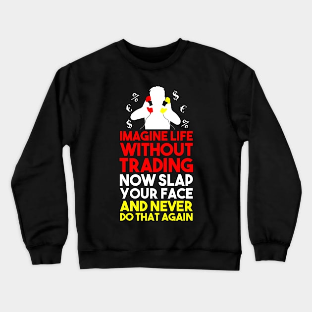 Life Without Trading Crewneck Sweatshirt by TheBestHumorApparel